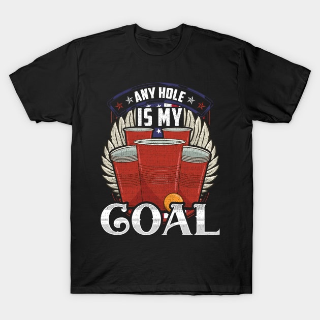 Any Hole Is My Goal Beer Pong Patriotic USA T-Shirt by theperfectpresents